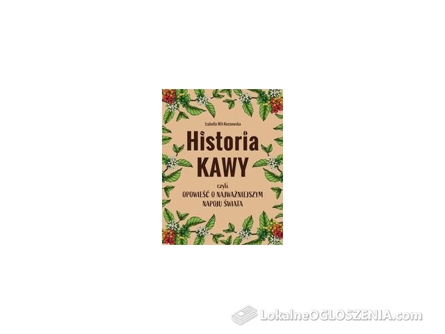 Historia kawy, czyli opowieść o najważniejszym napoju świata