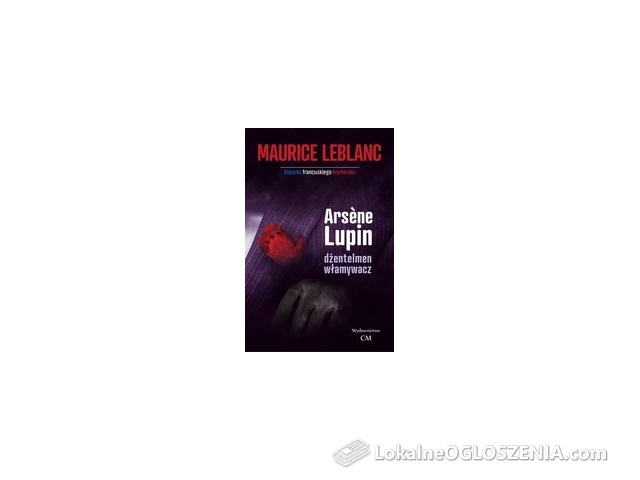 Dżentelmen-włamywacz. Arsene Lupin. Tom 1