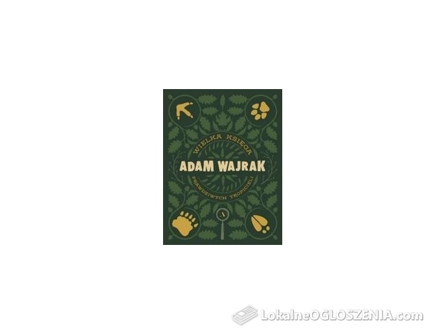 Wielka Księga Prawdziwych Tropicieli - Adam Wajrak