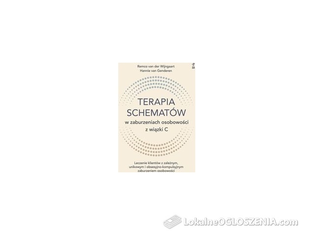 Terapia schematów w zaburzeniach osobowości z wiązki C. Leczenie klientów z zależnym, unikowym i obsesyjno-kompulsyjnym zaburzeniem osobowości