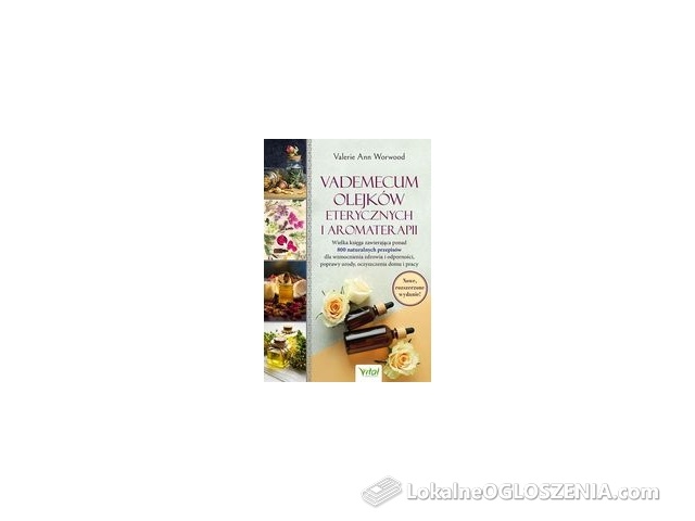Vademecum olejków eterycznych i aromaterapii - Valerie Ann Worwood