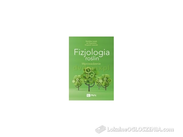 Fizjologia roślin wprowadzenie - Stanisław Lewak, Jan Kopcewicz, Krzysztof Jaworski