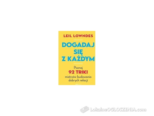 Dogadaj się z każdym. Poznaj 92 triki mistrzów budowania dobrych relacji - Leil Lowndes [KSIĄŻKA]