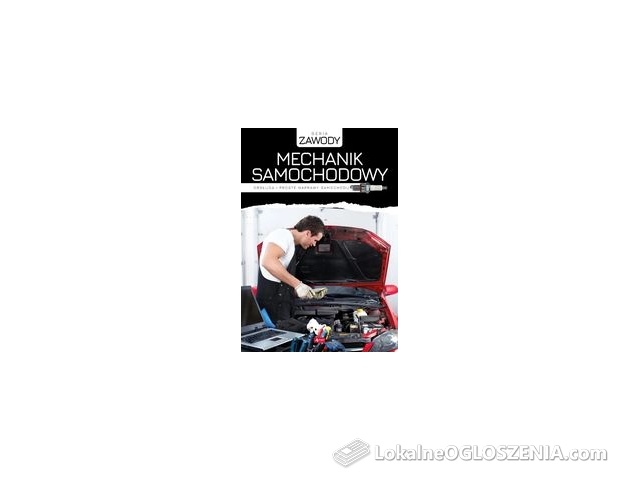 Mechanik samochodowy Obsługa i proste naprawy samochodu
