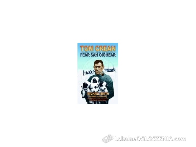 Tom Crean - Fear San Oighear: Eachtrai Eireannaigh San Antartach