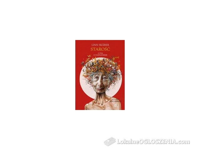 Starość. O tym, co najważniejsze