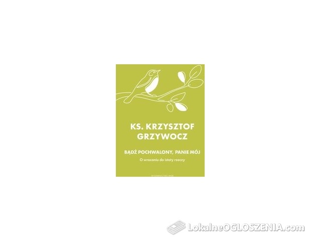 Bądź pochwalony, Panie mój. O wracaniu do istoty rzeczy | Odbiór w księgarni za 0 zł lub  od 149 zł