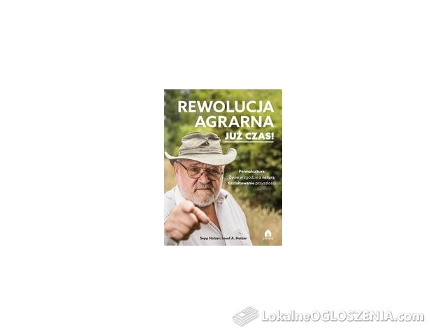 Rewolucja agrarna już czas! - Sepp Holzer, A. Holzer Josef [KSIĄŻKA]