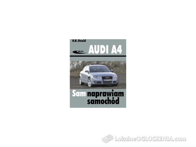 AUDI A4 typu B6 i B7 (modele 2000-2007). SAM NAPRAWIAM SAMOCHÓD