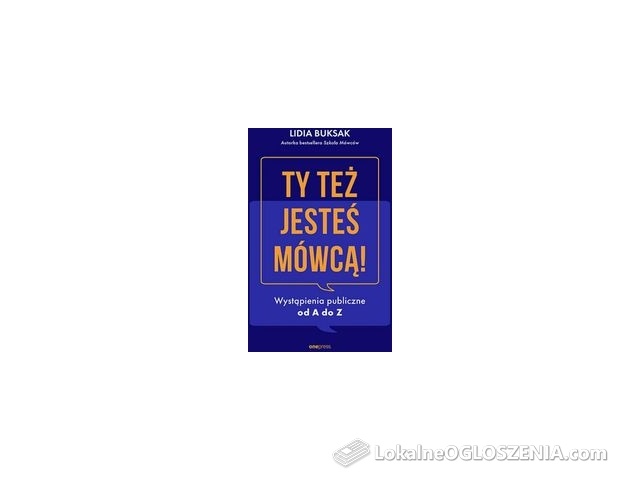 Ty też jesteś mówcą! Wystąpienia publiczne od A do Z - Lidia Buksak [KSIĄŻKA]