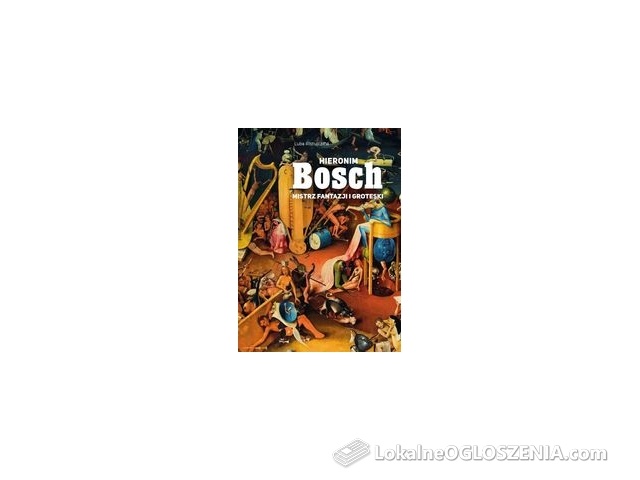 Hieronim Bosch. Mistrz fantazji i groteski