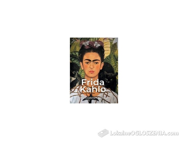 Frida Kahlo. Mistrzyni realizmu magicznego - Luba Ristujczina