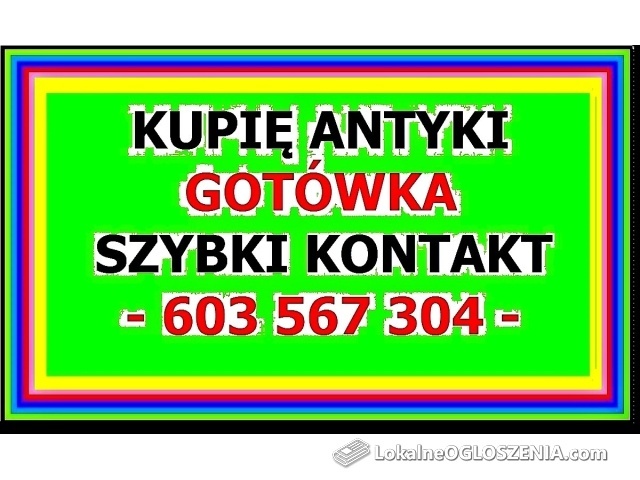 ZADZWOŃ - Kupię Antyki / SZYBKI SKUP ANTYKÓW -  SPRAWDŹ !