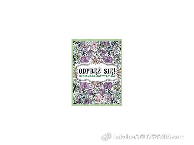 Odpręź się! Kolorowanki antystresowe - Opracowanie zbiorowe