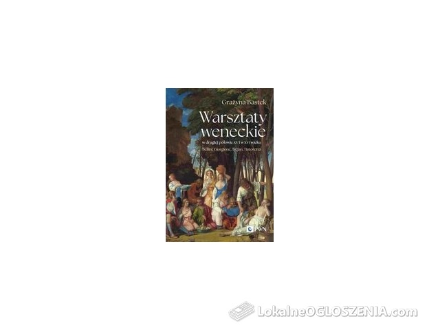 Warsztaty weneckie w drugiej połowie XV i w XVI wieku. Bellini, Giorgione, Tycjan, Tintoretto wysyłka